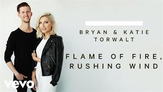 Bryan &amp; Katie Torwalt - Flame Of Fire, Rushing Wind (Audio)