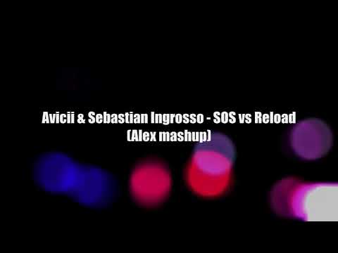 Avicii & Sebastian Ingrosso - SOS vs Reload (Alex mashup)