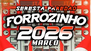 FORROZINHO 2026 SERESTA PAREDÃO 2026 MARÇO AS MELHORES #nordeste #piseiro #forrozin