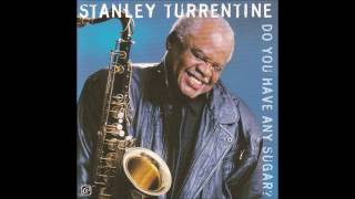 Stanley Turrentine - Do You Have Any Sugar?