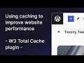 Using Caching To Improve Website Performance W3 Total Cache Plugin