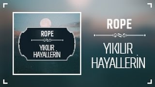 Rope - Yıkılır Hayallerin (Lyric Video)