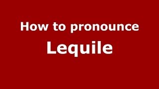 How to pronounce Lequile