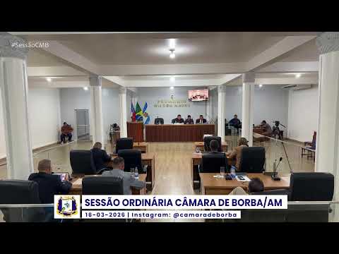 SESSÃO ORDINÁRIA CÂMARA MUNICIPAL DE BORBA/AM - 16/03/2026