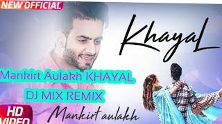Khayal DJ MIX REMIX Mankirt Aulakh ft Sabrina Bajwa