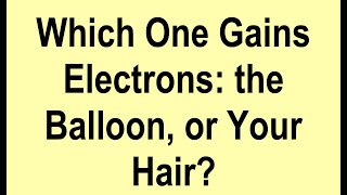 Which one gains electrons: A Balloon or Your Hair? (Triboelectric Series)