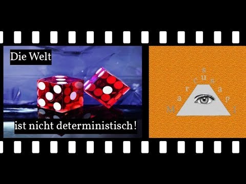 Die Welt ist nicht deterministisch!