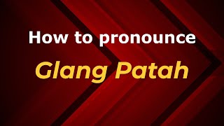 How to pronounce Glang Patah