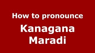 How to pronounce Kanagana Maradi