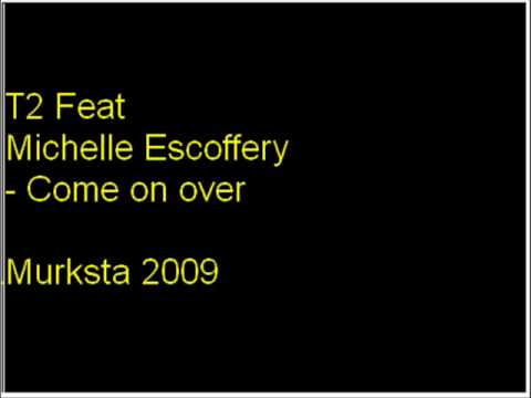 T2 Feat Michelle Escoffery Come on over