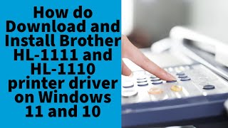 How do  Download and Install Brother HL-1111 and HL-1110 printer driver on Windows 11 and 10