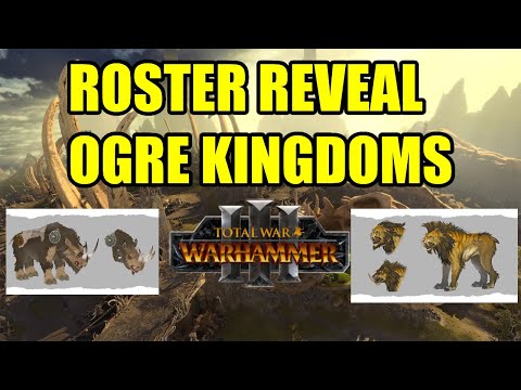ROSTER REVEAL - OGRE KINGDOMS - Total War Warhammer 3