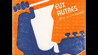 Eux Autres - Ecoutez Bien