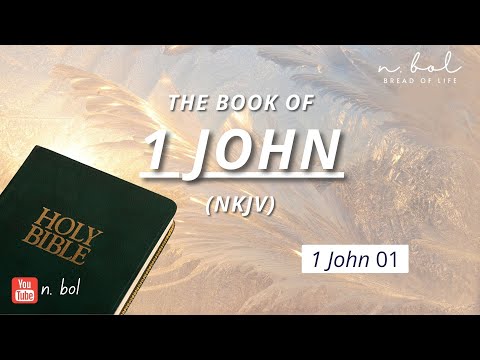 1 John 1 - NKJV Audio Bible with Text (BREAD OF LIFE)