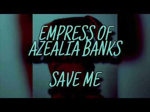 Empress Of, Azealia Banks - Save Me (Mashup)