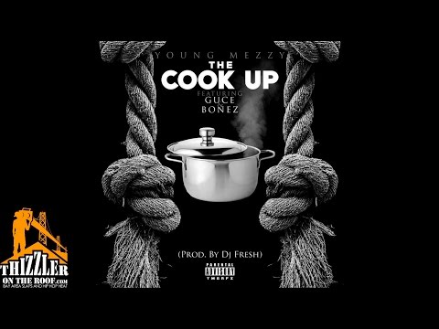 Young Mezzy ft. Guce, Bonez - The Cook Up [Prod. DJ Fresh] [Thizzler.com]