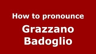 How to pronounce Grazzano Badoglio