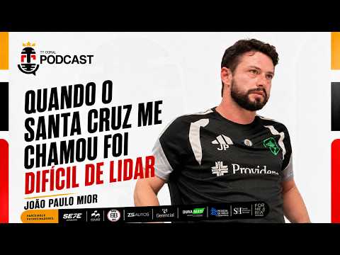 "QUANDO O SANTA CRUZ ME CHAMOU FOI DIFÍCIL DE LIDAR" | JOÃO PAULO MIOR PODCAST TT CORAL #13