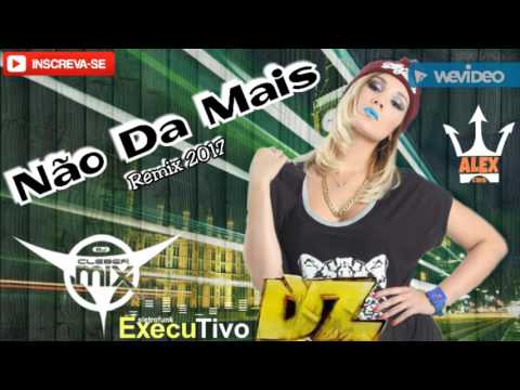 Dj Cleber Mix Ft. Dz - Não Dá Mais (Rádio 2017)