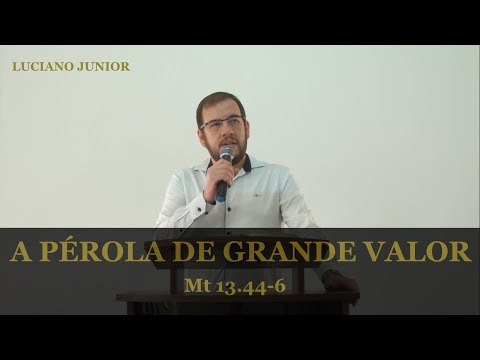 Luciano Junior - A pérola de grande valor - Mateus 13.44.46