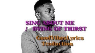 Kendrick Lamar - Sing about me / I'm dying of thirst Traduction Française