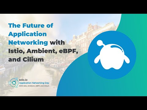 The Future of Application Networking with Istio, Ambient, eBPF, and Cilium