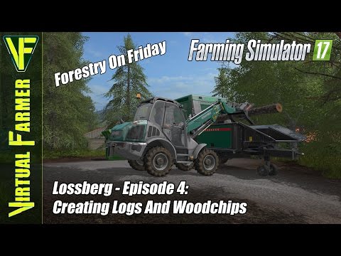 Let's Play Farming Simulator 17 - Lossberg Episode 4: Creating Logs And Woodchips