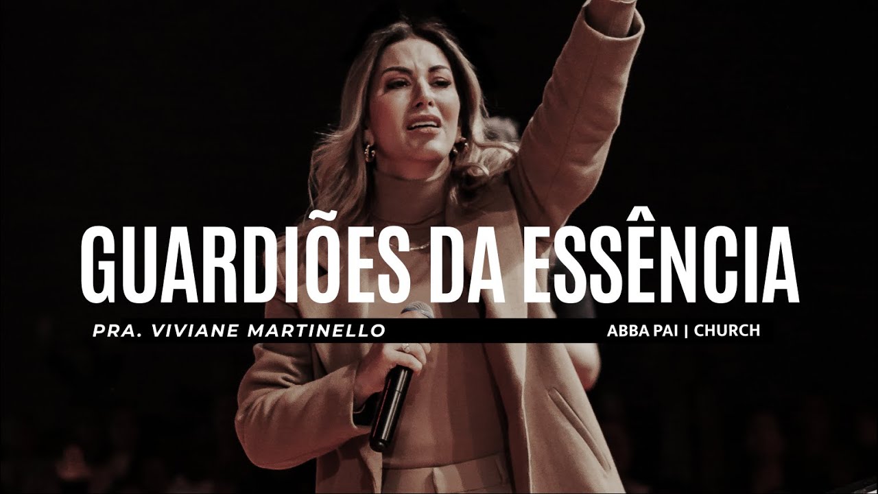 Guardiões da essência - Viviane Martinello | Abba Pai Church