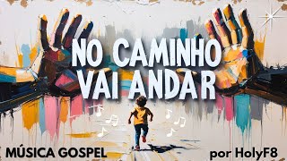 No Caminho Vai Andar – HolyF8 | Canção de Fé | Música Gospel Infantil & Familiar 2025 👨‍👩‍👧‍👦✨🎶