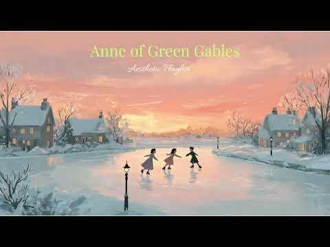 Anne of Green Gables: a winter of simple joys (a playlist)