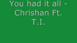 You had it all - Chrishan Ft. T.I.