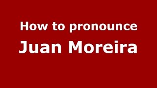 How to pronounce Juan Moreira