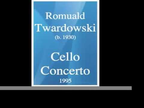 Romuald Twardowski (b. 1930) : Cello Concerto (1995)