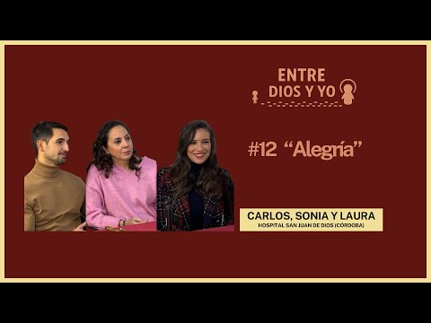Alegría - Carlos, Sonia y Laura (Hospital San Juan de Dios) | ENTRE DIOS Y YO #12