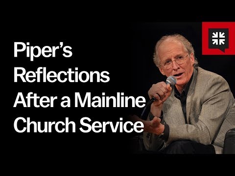 Piper’s Reflections After a Mainline Church Service Video