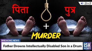 Father Drowns Intellectually Disabled Son in a Drum