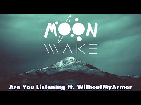 Moonwake - Are You Listening ft. WithoutMyArmor