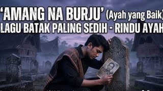 Download lagu Amang na Burju - Lagu Batak Paling Sedih Bikin Nangis mp3 Download lagu Amang na Burju - Lagu Batak Paling Sedih Bikin Nangis mp3