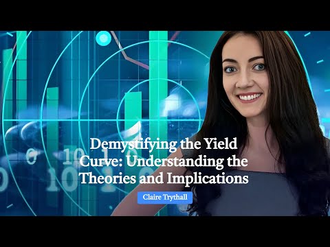 Demystifying the Yield Curve: Understanding the Theories and Implications