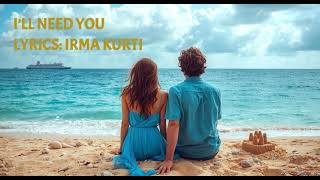Irma Kurti - I'll Need You