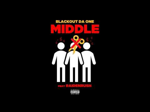 Blackout Da One - Middle ft. Raidenrush