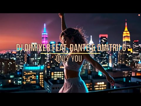 DJ DimixeR feat. Dante & Dmitrii G - Only You (AI REMASTERED)