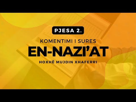 Komentimi i sures En-Nazi'at (Pjesa 2) - Hoxhë Mujdin Xhaferri