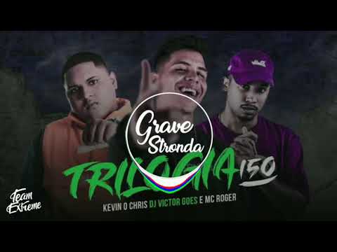 KEVIN O CHRIS, DJ VICTOR GOES E MC ROGER - TRILOGIA 150 《COM GRAVE》