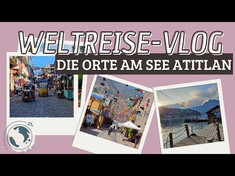 Weltreise-Vlog #58 // Die wunderschönen Orte am See Atitlan