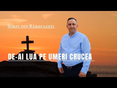 Sorin din Barbulesti-DE-AI LUA PE UMERI CRUCEA