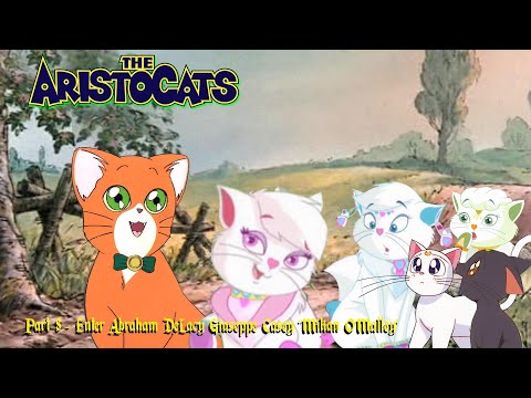 The Aristocats part 8 - Enter Abraham DeLacy Giuseppe Casey "Mikan O'Malley"