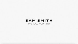 Sam Smith - I've Told You Now (Lyric Video)