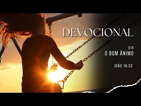 Devocional 15 - O bom ânimo