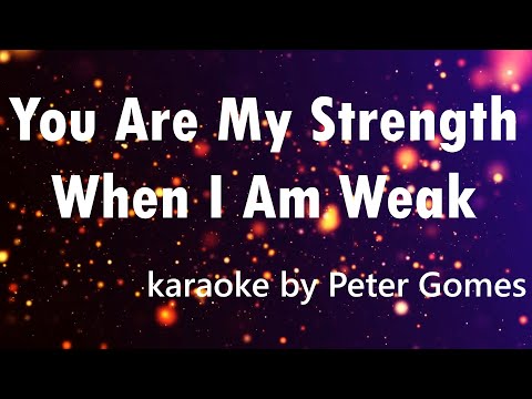 You are my strength when I am weak karaoke by Peter Gomes